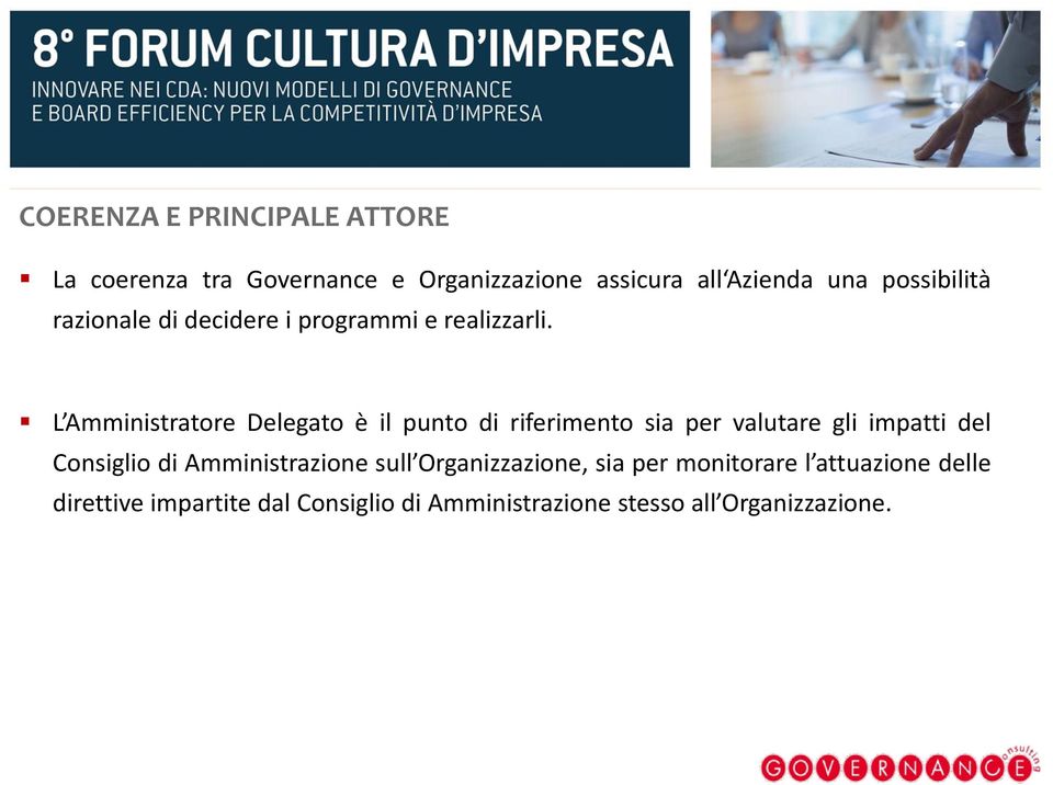 L Amministratore Delegato è il punto di riferimento sia per valutare gli impatti del Consiglio di