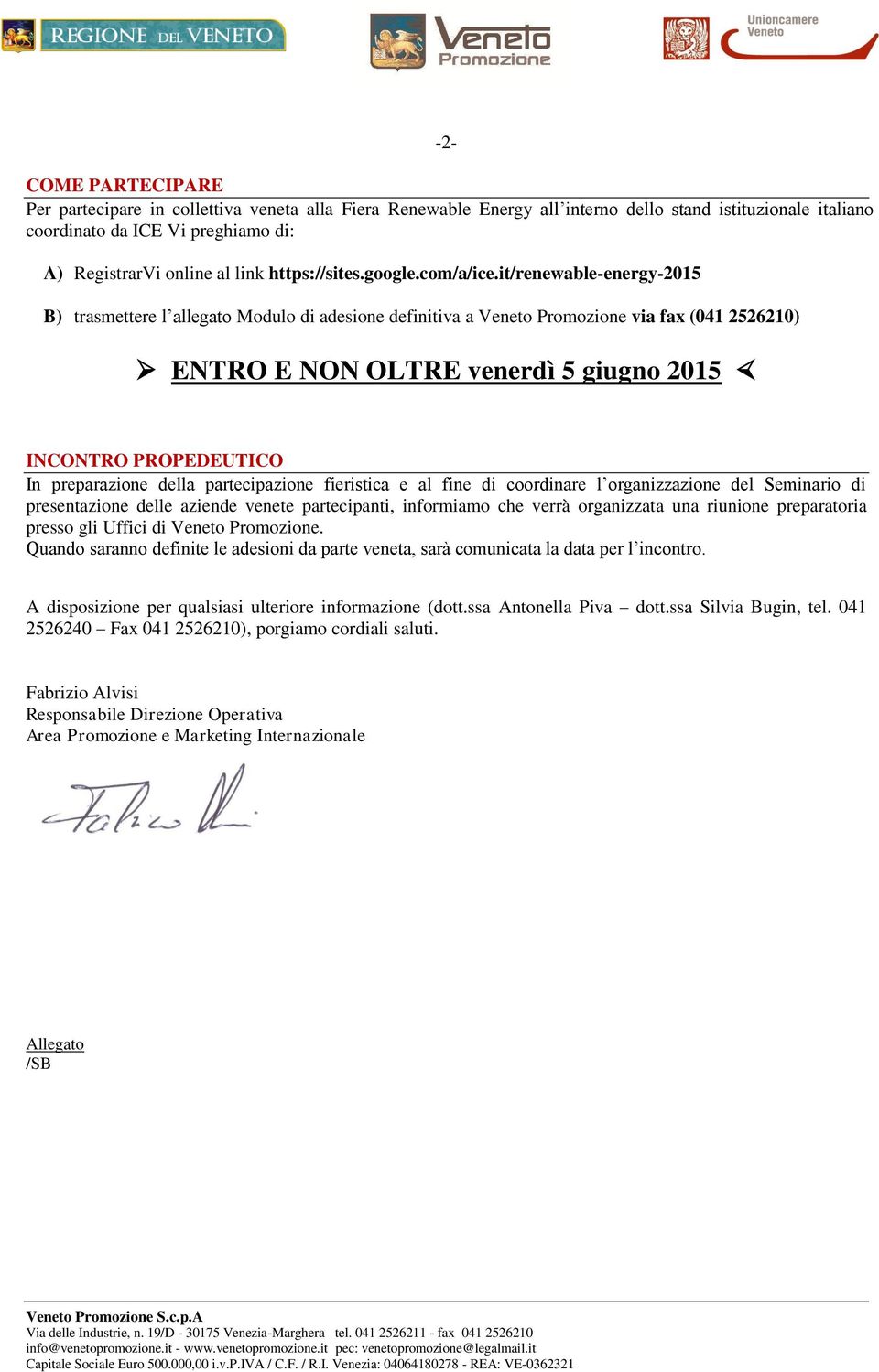 it/renewable-energy-2015 B) trasmettere l allegato Modulo di adesione definitiva a Veneto Promozione via fax (041 2526210) ENTRO E NON OLTRE venerdì 5 giugno 2015 INCONTRO PROPEDEUTICO In