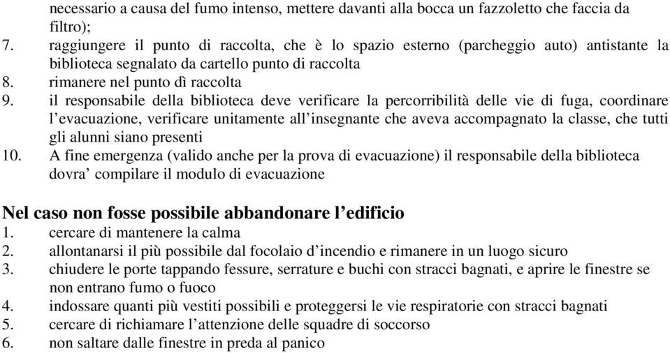 il responsabile della biblioteca deve verificare la percorribilità delle vie di fuga, coordinare l evacuazione, verificare unitamente all insegnante che aveva accompagnato la classe, che tutti gli