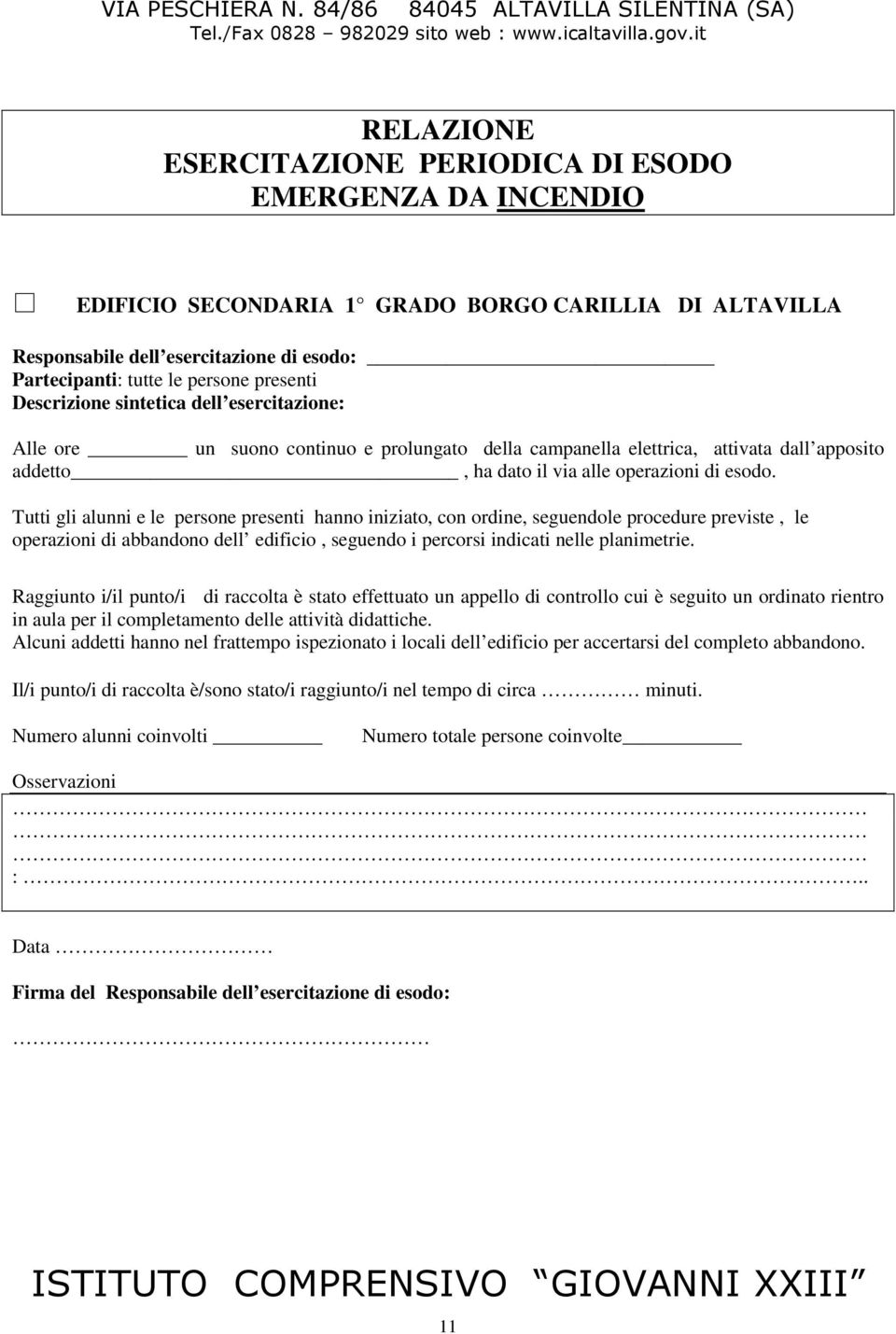 presenti Descrizione sintetica dell esercitazione: Alle ore un suono continuo e prolungato della campanella elettrica, attivata dall apposito addetto, ha dato il via alle operazioni di esodo.