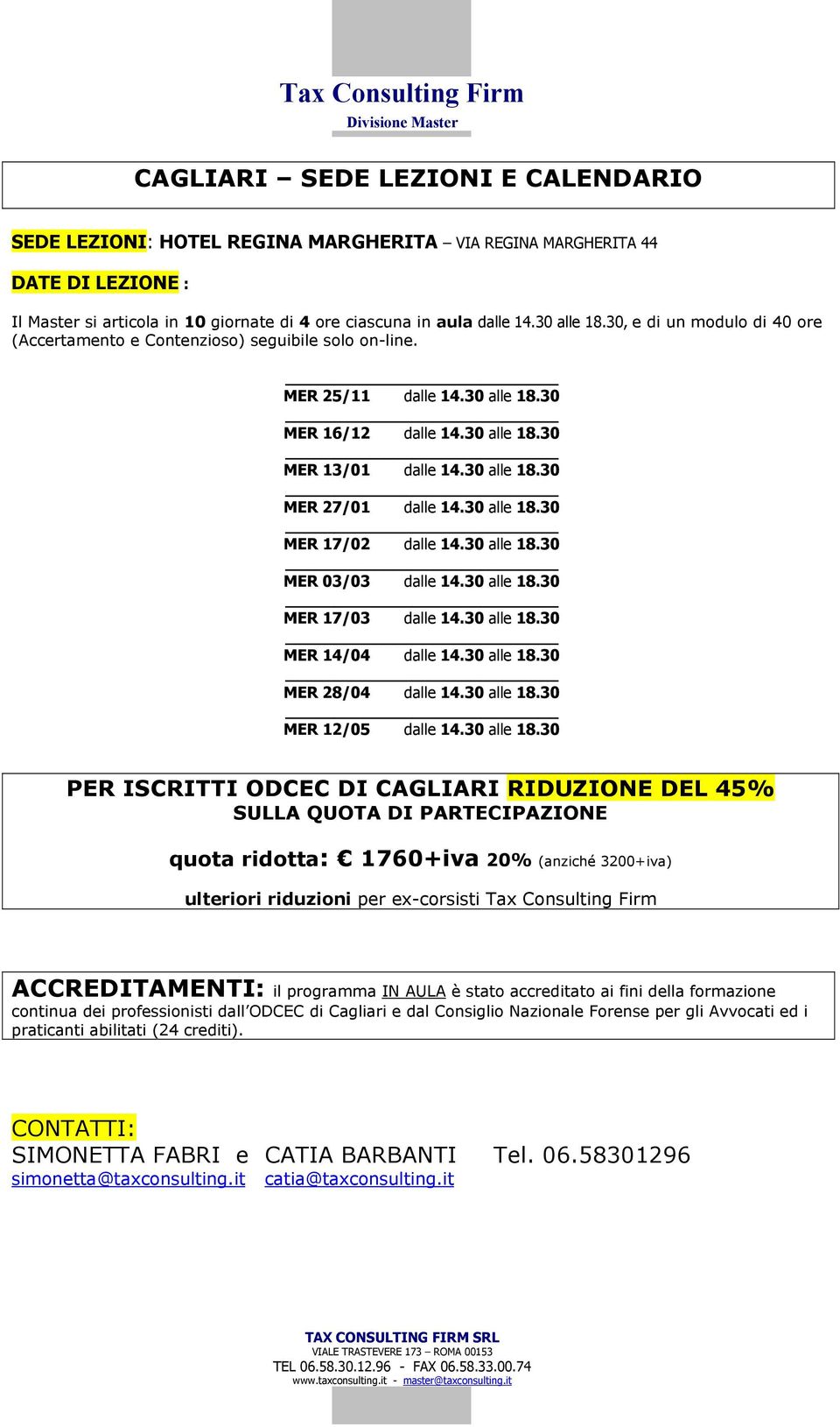 30 alle 18.30 MER 17/02 dalle 14.30 alle 18.30 MER 03/03 dalle 14.30 alle 18.30 MER 17/03 dalle 14.30 alle 18.30 MER 14/04 dalle 14.30 alle 18.30 MER 28/04 dalle 14.30 alle 18.30 MER 12/05 dalle 14.