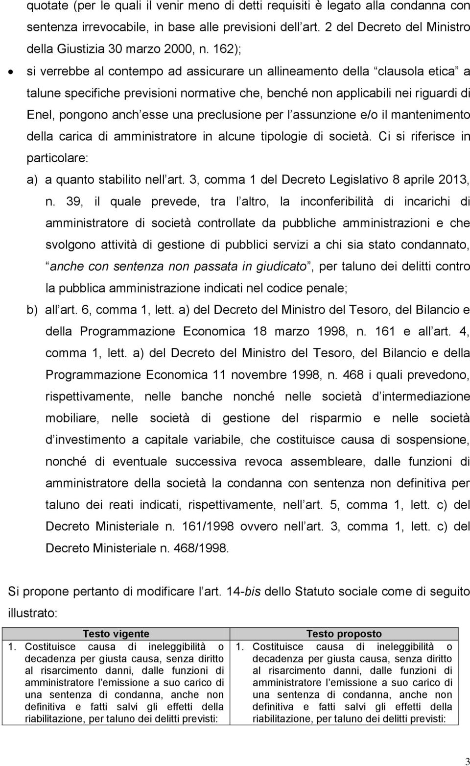 preclusione per l assunzione e/o il mantenimento della carica di amministratore in alcune tipologie di società. Ci si riferisce in particolare: a) a quanto stabilito nell art.