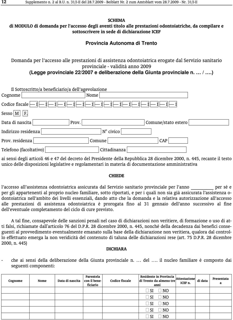 per l accesso alle prestazioni di assistenza odontoiatrica erogate dal Servizio sanitario provinciale - validità anno 2009 (Legge provinciale 22/2007 e deliberazione della Giunta provinciale n. /.