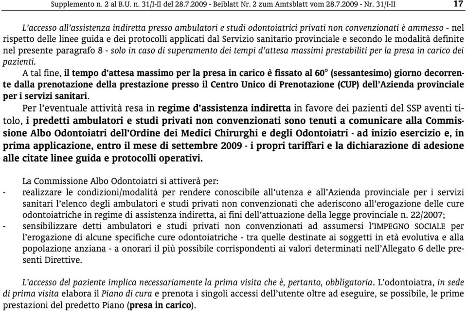 sanitario provinciale e secondo le modalità definite nel presente paragrafo 8 - solo in caso di superamento dei tempi d attesa massimi prestabiliti per la presa in carico dei pazienti.