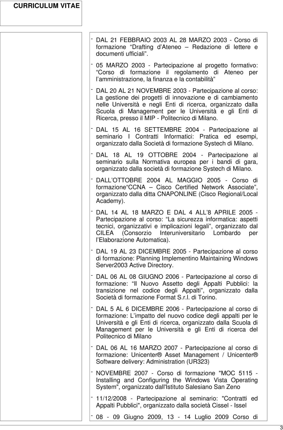 al corso: La gestione dei progetti di innovazione e di cambiamento nelle Università e negli Enti di ricerca, organizzato dalla Scuola di Management per le Università e gli Enti di Ricerca, presso il