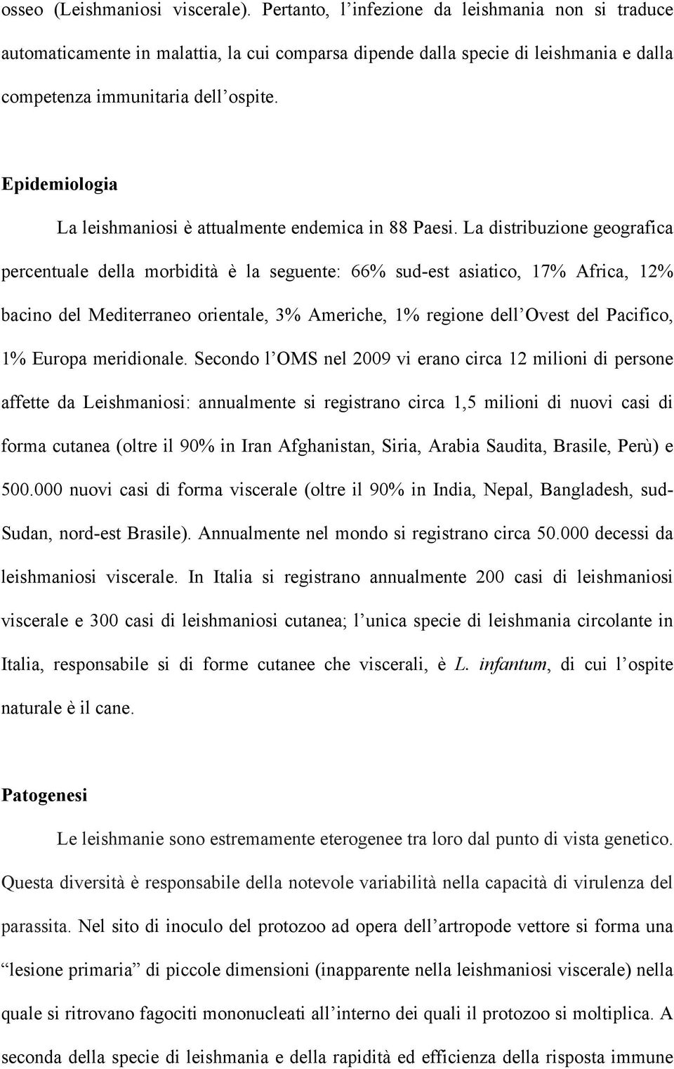 Epidemiologia La leishmaniosi è attualmente endemica in 88 Paesi.