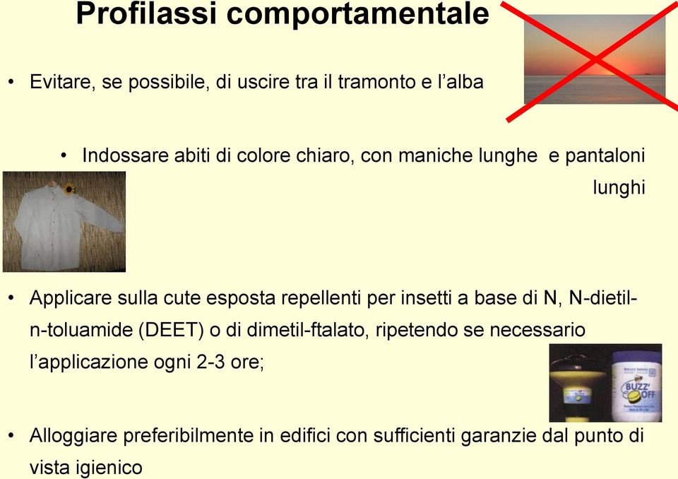 insetti a base di N, N-dietiln-toluamide (DEET) o di dimetil-ftalato, ripetendo se necessario l