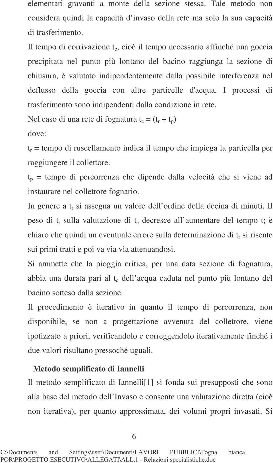 interferenza nel deflusso della goccia con altre particelle d'acqua. I processi di trasferimento sono indipendenti dalla condizione in rete.