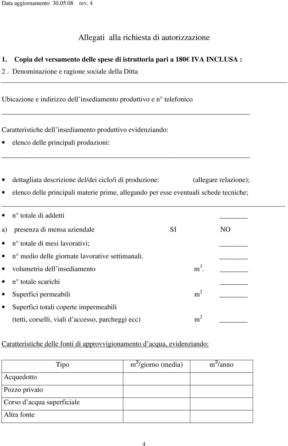 produzioni: dettagliata descrizione del/dei ciclo/i di produzione: (allegare relazione); elenco delle principali materie prime, allegando per esse eventuali schede tecniche; n totale di addetti a)