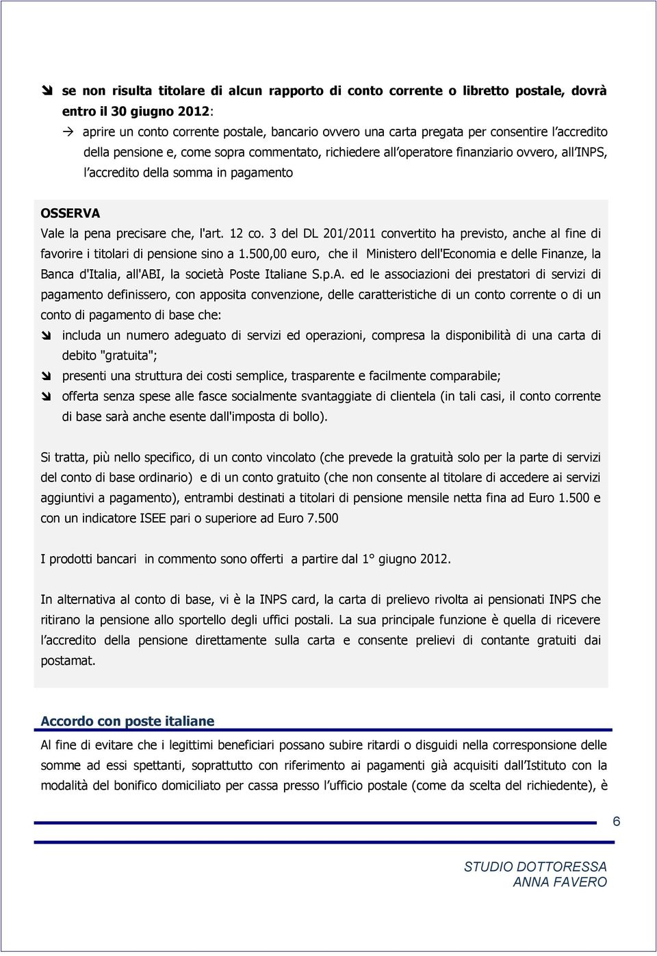 3 del DL 201/2011 convertito ha previsto, anche al fine di favorire i titolari di pensione sino a 1.