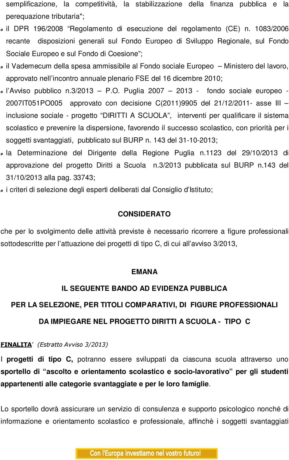 Ministero del lavoro, approvato nell incontro annuale plenario FSE del 16 dicembre 2010; o l Avviso pubblico n.3/2013 P.O.