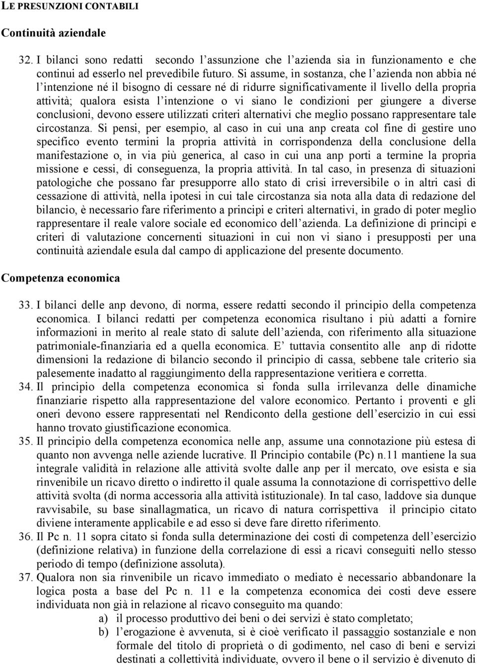 condizioni per giungere a diverse conclusioni, devono essere utilizzati criteri alternativi che meglio possano rappresentare tale circostanza.