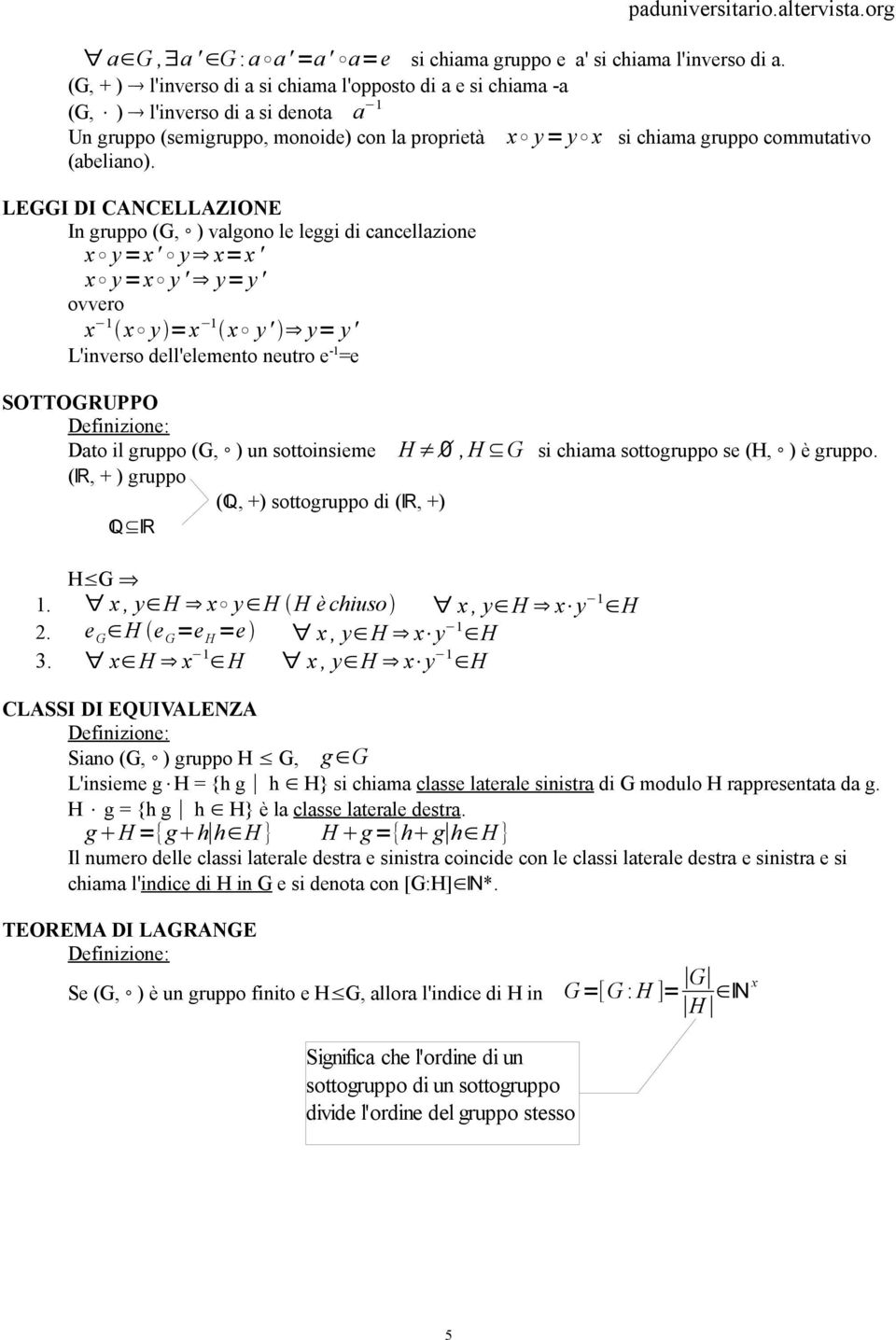 LEGGI DI CANCELLAZIONE In gruppo (G, ) valgono le leggi di cancellazione x y=x' y x=x ' x y=x y ' y= y' ovvero x 1 x y =x 1 x y' y= y' L'inverso dell'elemento neutro e -1 =e SOTTOGRUPPO Dato il