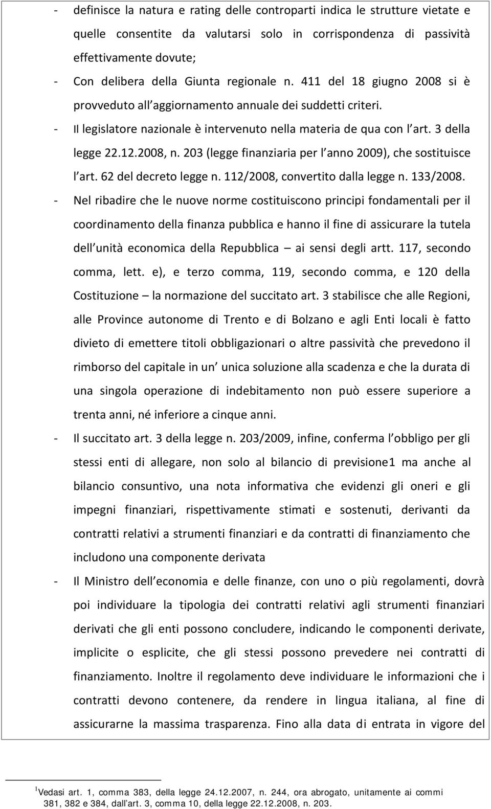 2008, n. 203 (legge finanziaria per l anno 2009), che sostituisce l art. 62 del decreto legge n. 112/2008, convertito dalla legge n. 133/2008.