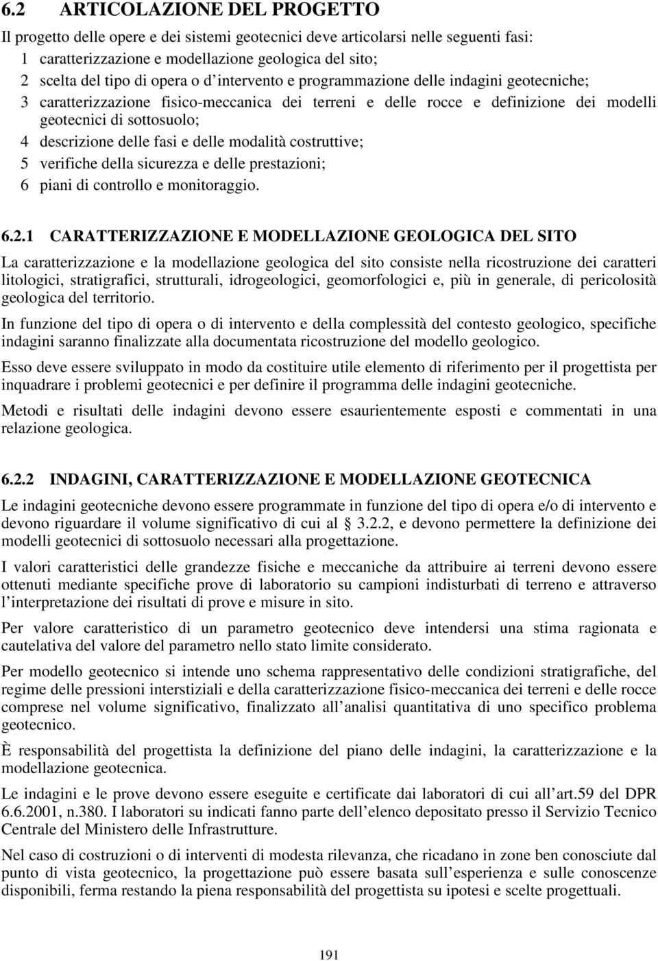 e delle modalità costruttive; 5 verifiche della sicurezza e delle prestazioni; 6 piani di controllo e monitoraggio. 6.2.