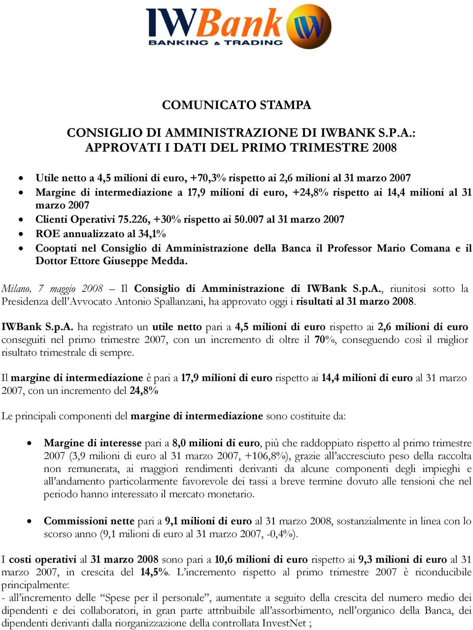 PA CONSIGLIO DI AMMINISTRAZIONE DI IWBANK S.P.A.: APPROVATI I DATI DEL PRIMO TRIMESTRE 2008 Utile netto a 4,5 milioni di euro, +70,3% rispetto ai 2,6 milioni al 31 marzo 2007 Margine di