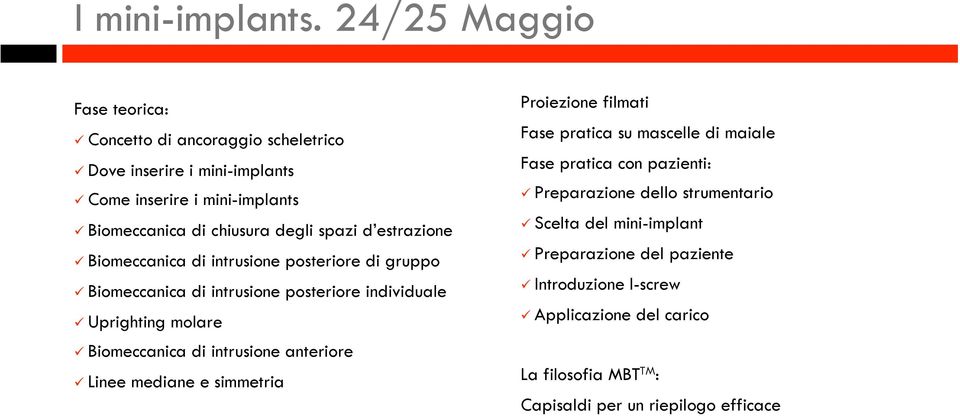 estrazione Biomeccanica di intrusione posteriore di gruppo Biomeccanica di intrusione posteriore individuale Uprighting molare Biomeccanica di intrusione