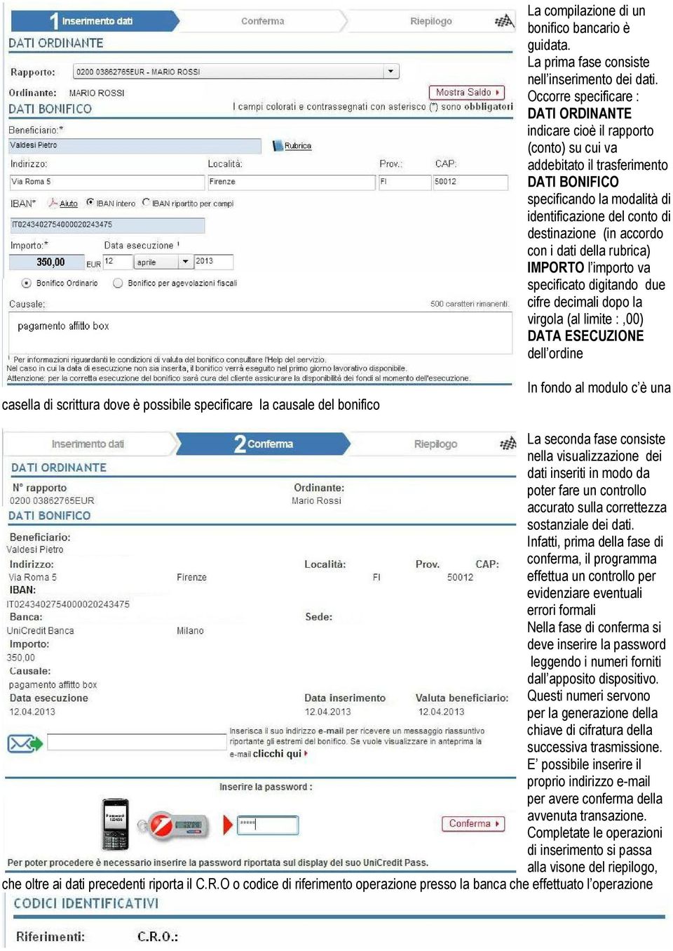 accordo con i dati della rubrica) IMPORTO l importo va specificato digitando due cifre decimali dopo la virgola (al limite :,00) DATA ESECUZIONE dell ordine casella di scrittura dove è possibile