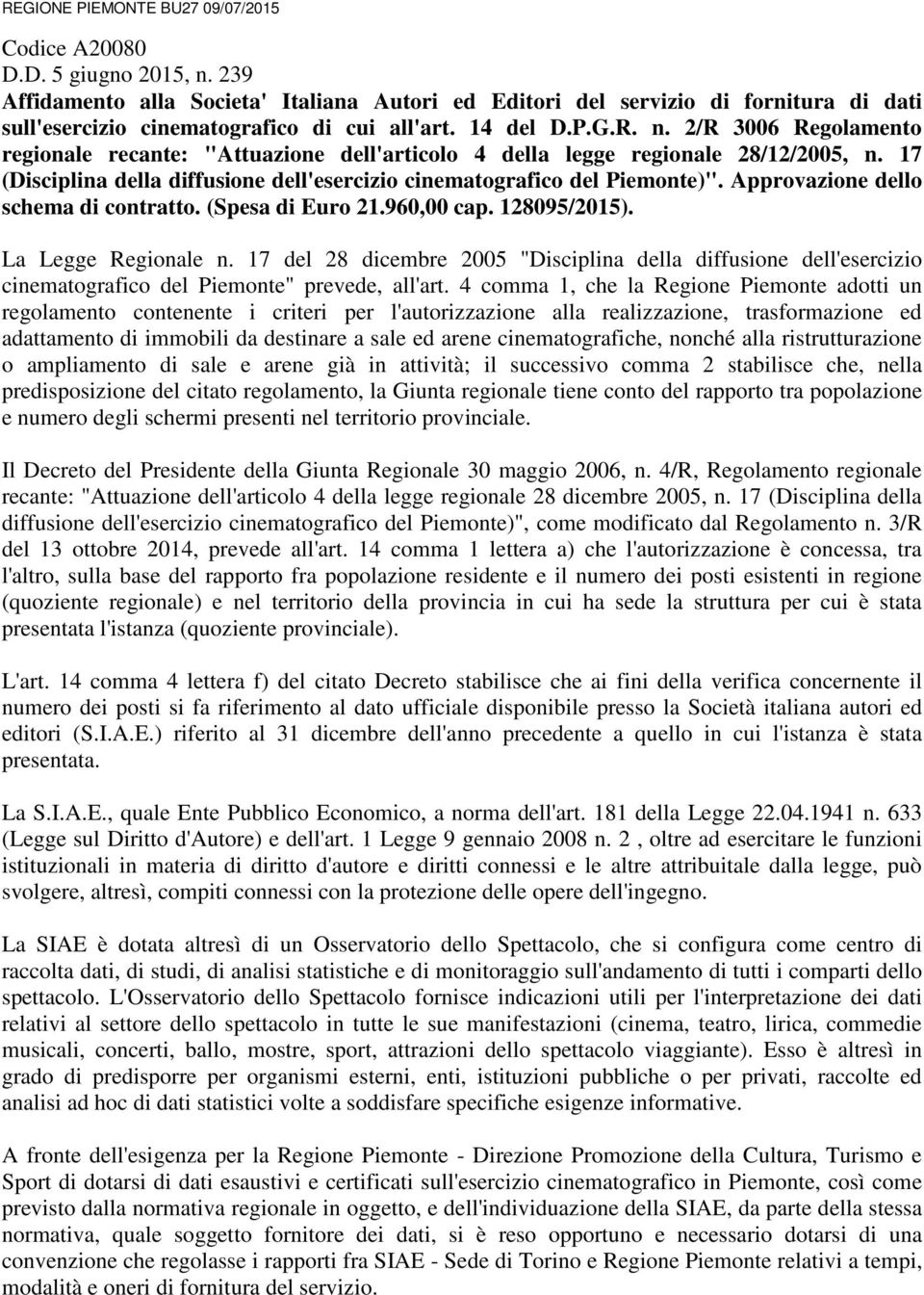 2/R 3006 Regolamento regionale recante: "Attuazione dell'articolo 4 della legge regionale 28/12/2005, n. 17 (Disciplina della diffusione dell'esercizio cinematografico del Piemonte)".