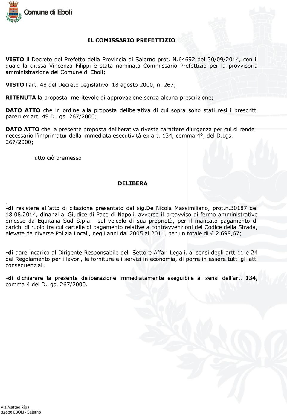 267; RITENUTA la proposta meritevole di approvazione senza alcuna prescrizione; DATO ATTO che in ordine alla proposta deliberativa di cui sopra sono stati resi i prescritti pareri ex art. 49 D.Lgs.