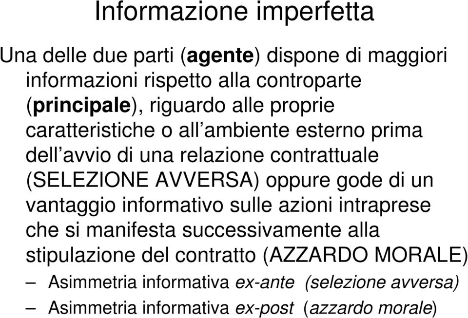 (SELEZIONE AVVERSA) oppure gode di un vantaggio informativo sulle azioni intraprese che si manifesta successivamente alla