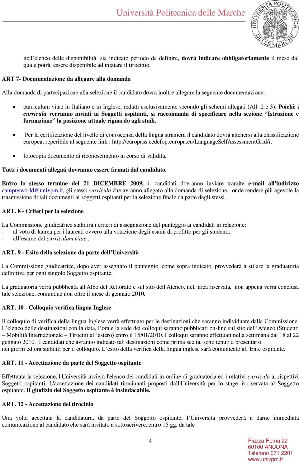 redatti esclusivamente secondo gli schemi allegati (All. 2 e 3).