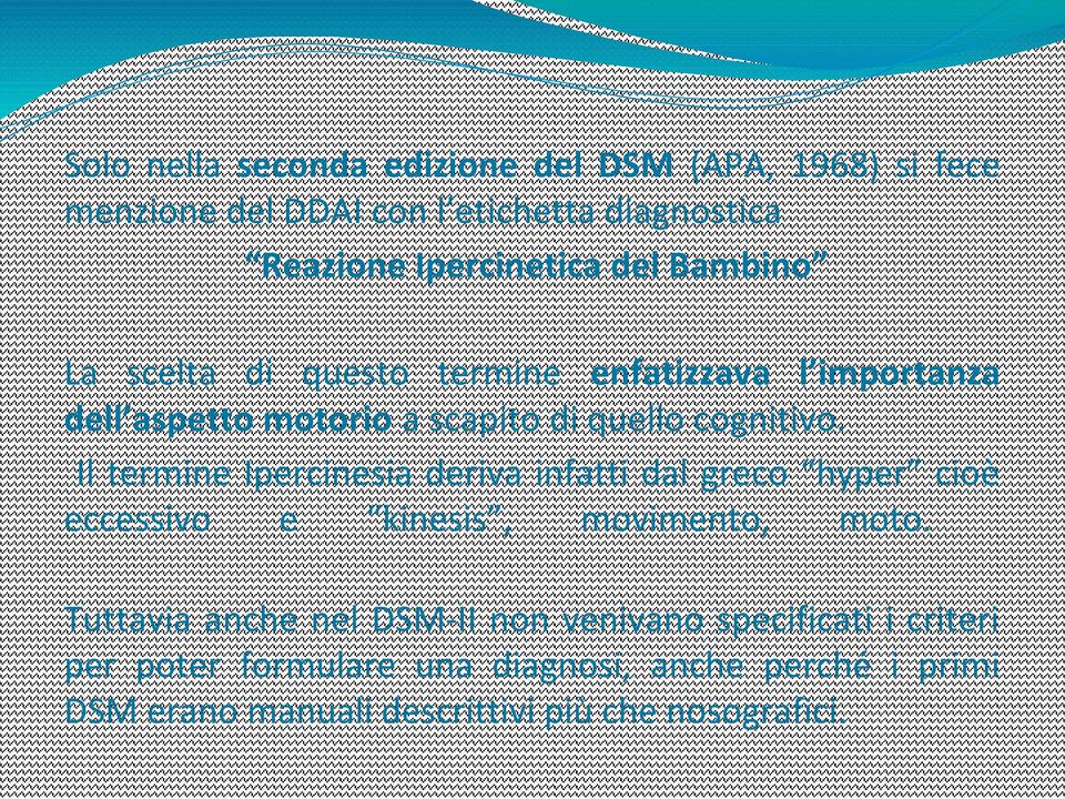 Il termine Ipercinesia deriva infatti dal greco hyper cioè eccessivo e kinesis, movimento, moto.