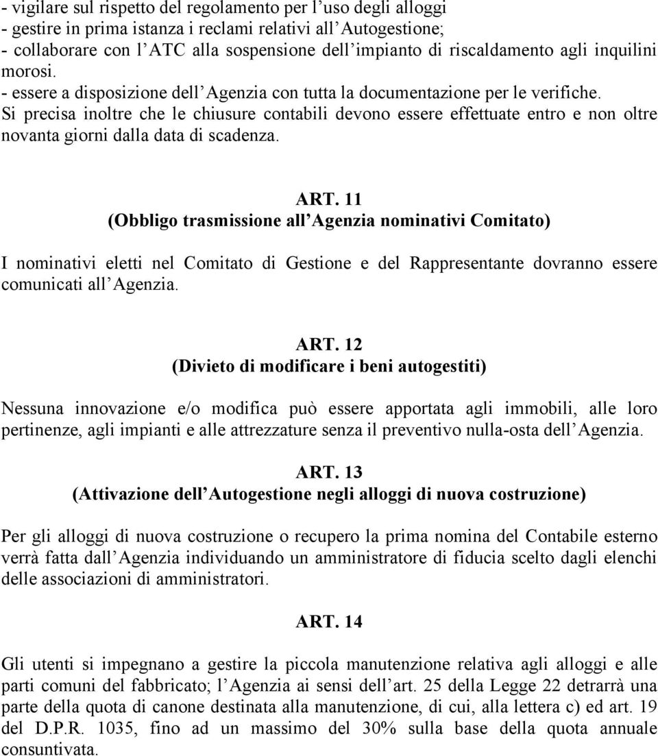 Si precisa inoltre che le chiusure contabili devono essere effettuate entro e non oltre novanta giorni dalla data di scadenza. ART.