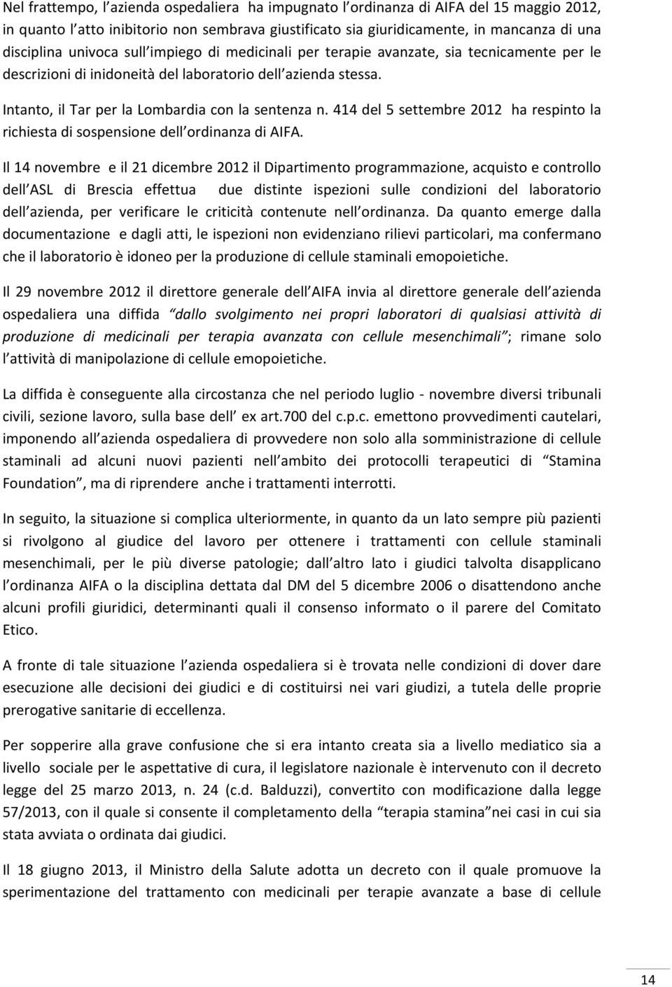 414 del 5 settembre 2012 ha respinto la richiesta di sospensione dell ordinanza di AIFA.