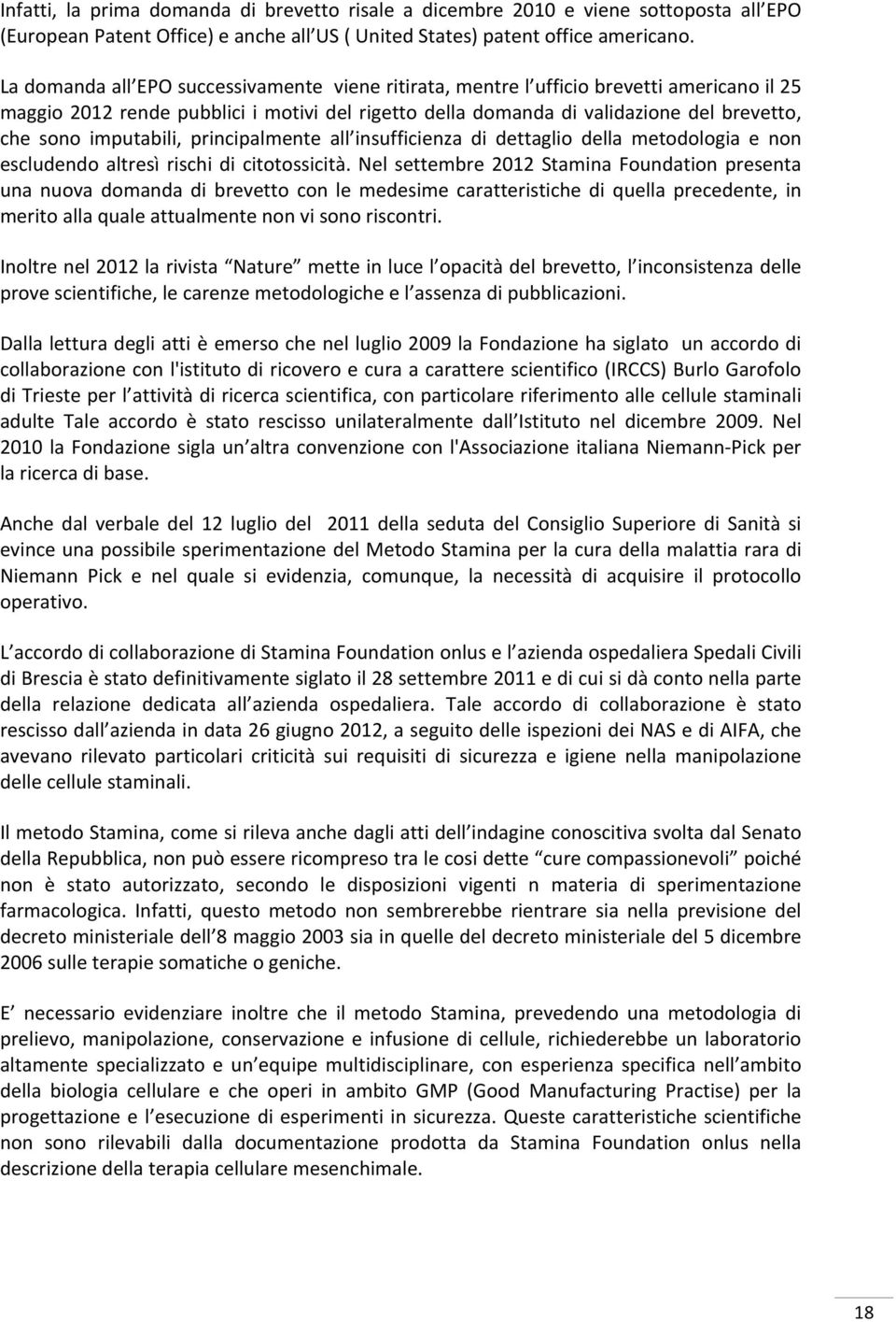 imputabili, principalmente all insufficienza di dettaglio della metodologia e non escludendo altresì rischi di citotossicità.