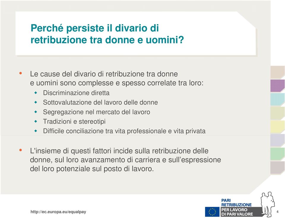 Sottovalutazione del lavoro delle donne Segregazione nel mercato del lavoro Tradizioni e stereotipi Difficile conciliazione tra