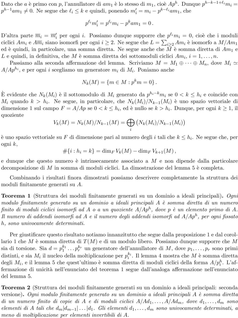 Ne segue anche che M è somma dretta d Am 1 e L e qund, n defntva, che M è somma dretta de sottomodul cclc Am, = 1,..., n. Passamo alla seconda affermazone del lemma.