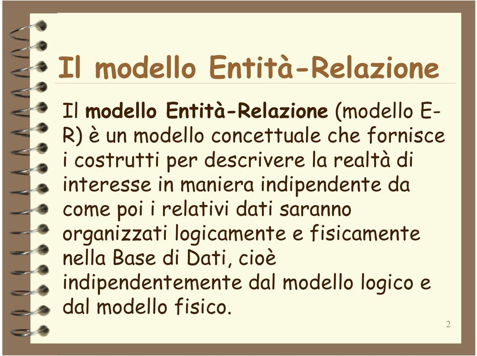 indipendente da come poi i relativi dati saranno organizzati logicamente e