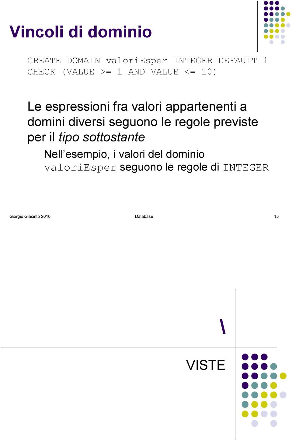 le regole previste per il tipo sottostante Nell esempio, i valori del dominio