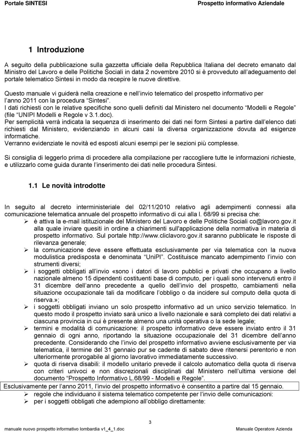 Questo manuale vi guiderç nella creazione e nell invio telematico del prospetto informativo per l anno 2011 con la procedura Sintesi.