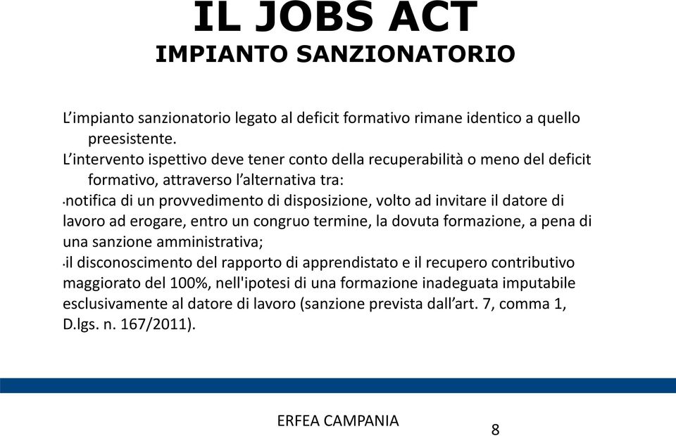 volto ad invitare il datore di lavoro ad erogare, entro un congruo termine, la dovuta formazione, a pena di una sanzione amministrativa; il disconoscimento del