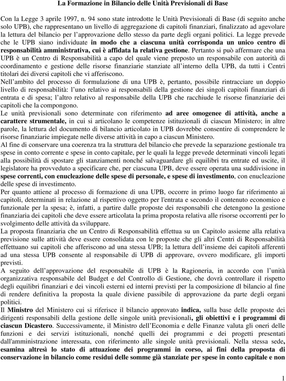 stsso da part dgli organi politici. La lgg prvd ch l UPB siano individuat in modo ch a ciascuna unità corrisponda un unico cntro di rsponsabilità amministrativa, cui è affidata la rlativa gstion.