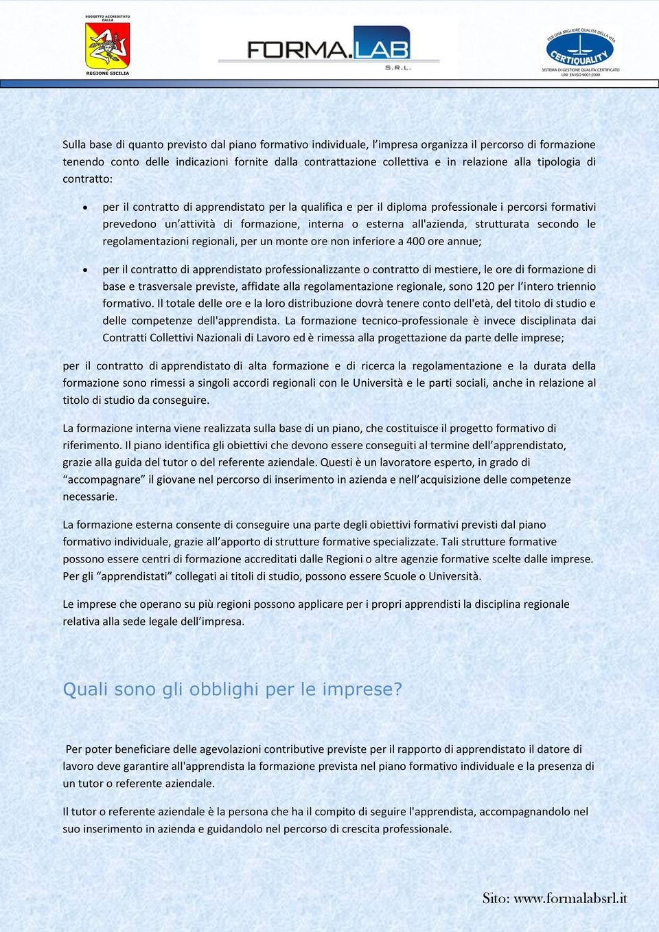 strutturata secondo le regolamentazioni regionali, per un monte ore non inferiore a 400 ore annue; per il contratto di apprendistato professionalizzante o contratto di mestiere, le ore di formazione