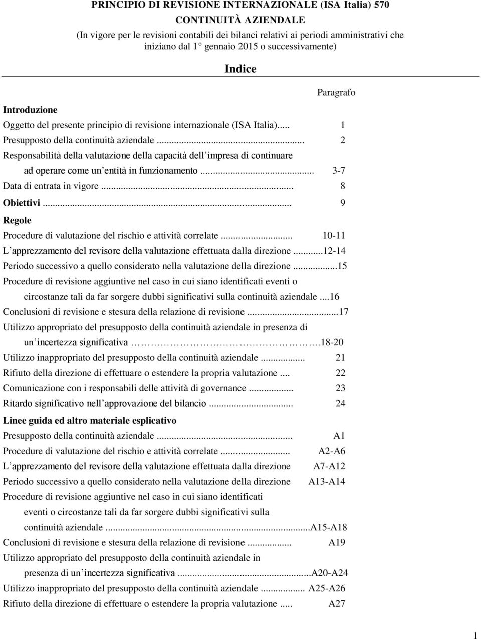 .. 2 Responsabilità della valutazione della capacità dell impresa di continuare ad operare come un entità in funzionamento... 3-7 Data di entrata in vigore... 8 Obiettivi.