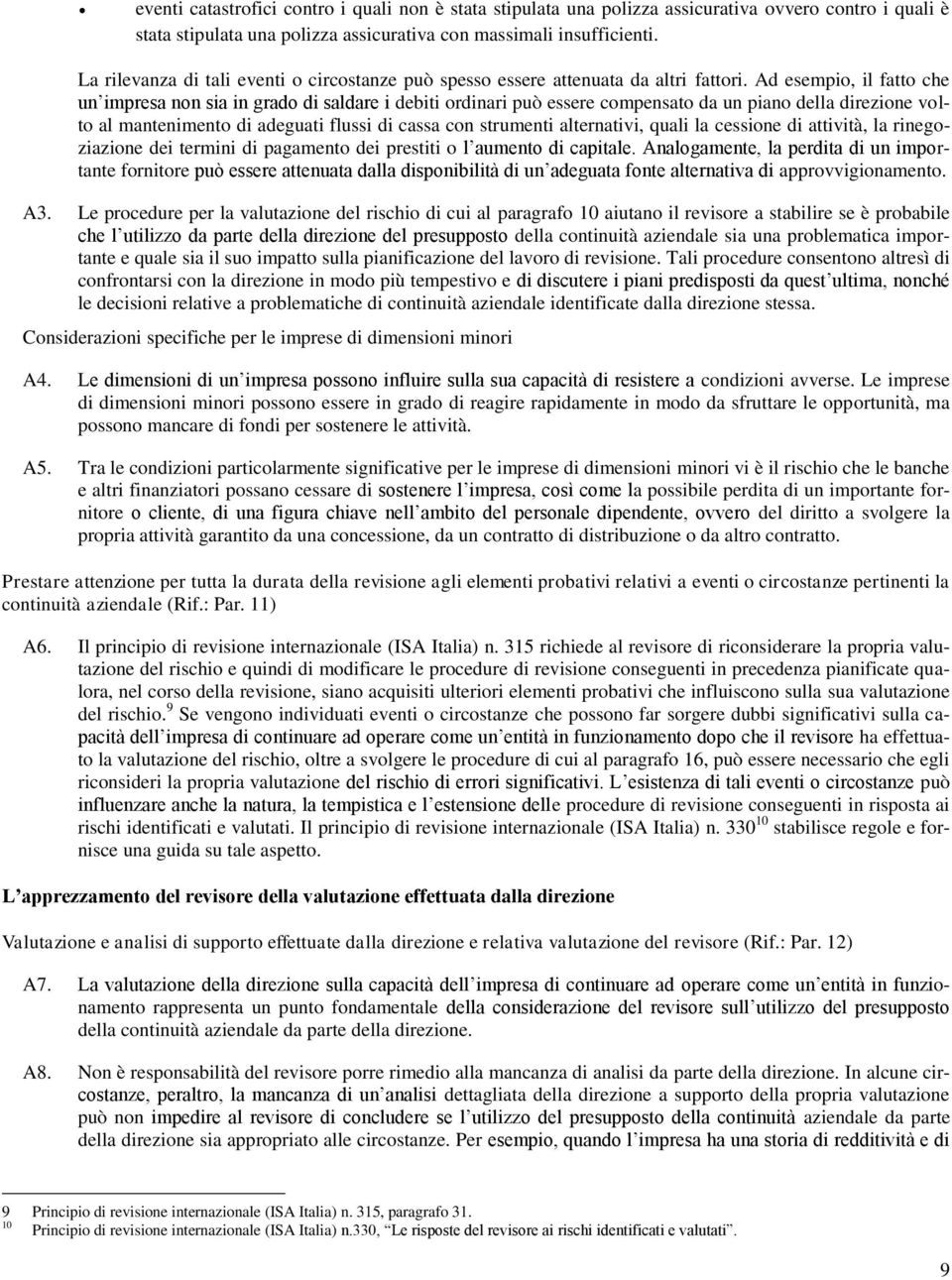 Ad esempio, il fatto che un impresa non sia in grado di saldare i debiti ordinari può essere compensato da un piano della direzione volto al mantenimento di adeguati flussi di cassa con strumenti