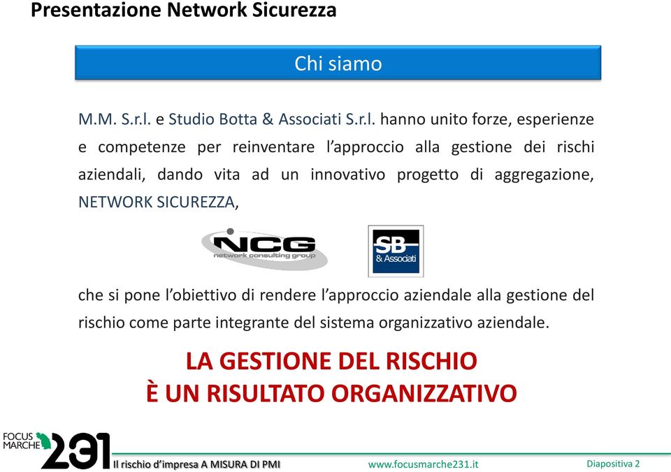 hanno unito forze, esperienze e competenze per reinventare l approccio alla gestione dei rischi aziendali, dando vita