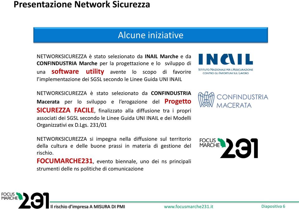 SICUREZZA FACILE, finalizzato alla diffusione tra i propri associati dei SGSL secondo le Linee Guida UNI INAIL e dei Modelli Organizzativi ex D.Lgs.