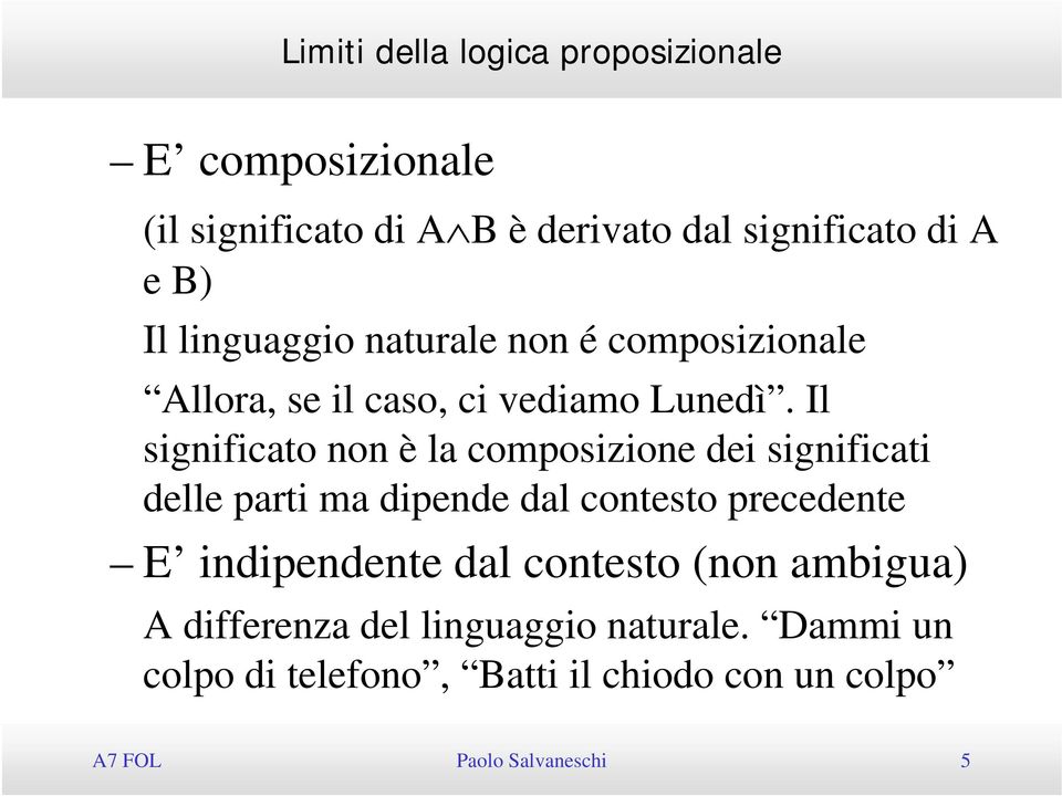 Il significato non è la composizione dei significati delle parti ma dipende dal contesto precedente E indipendente dal