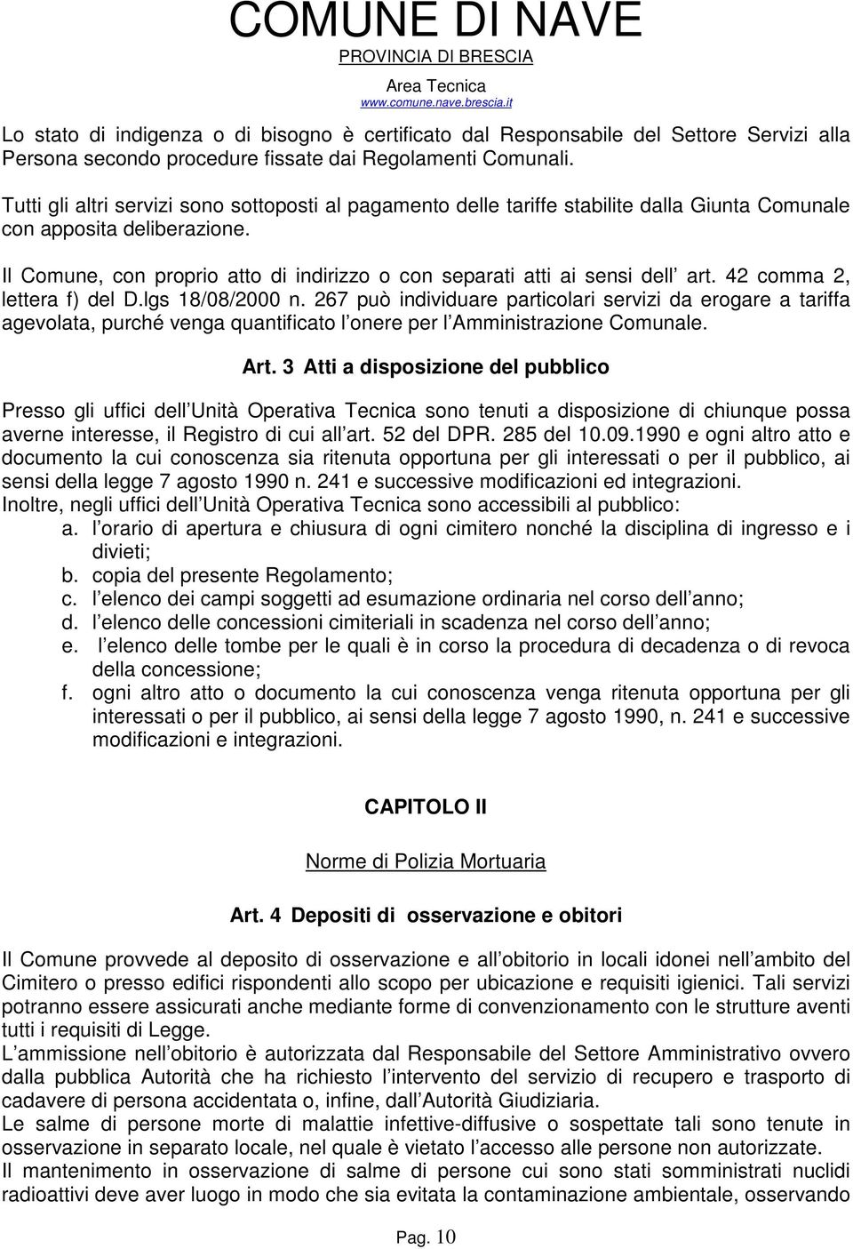 Il Comune, con proprio atto di indirizzo o con separati atti ai sensi dell art. 42 comma 2, lettera f) del D.lgs 18/08/2000 n.