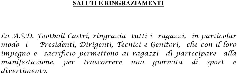 Presidenti, Dirigenti, Tecnici e Genitori, che con il loro impegno e