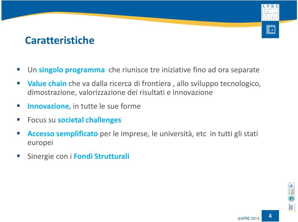 risultati e innovazione Innovazione, in tutte le sue forme Focus su societal challenges Accesso