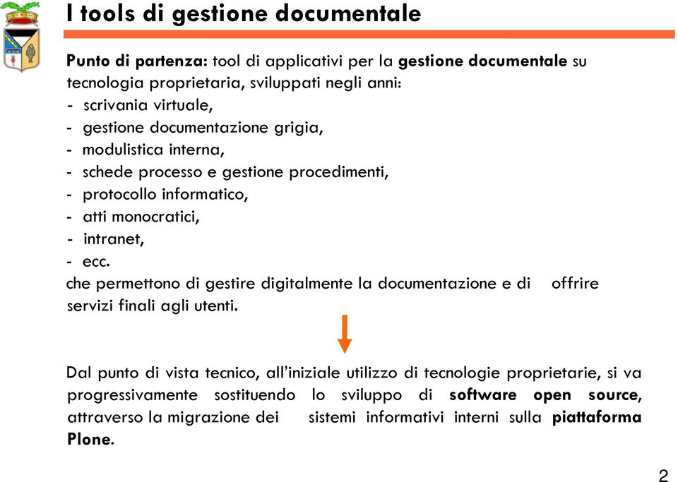 intranet, - ecc. che permettono di gestire digitalmente la documentazione e di offrire servizi finali agli utenti.