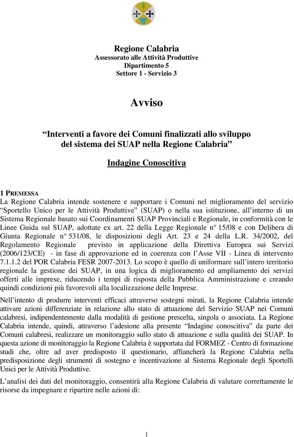 all interno di un Sistema Regionale basato sui Coordinamenti SUAP Provinciali e Regionale, in conformità con le Linee Guida sul SUAP, adottate ex art.