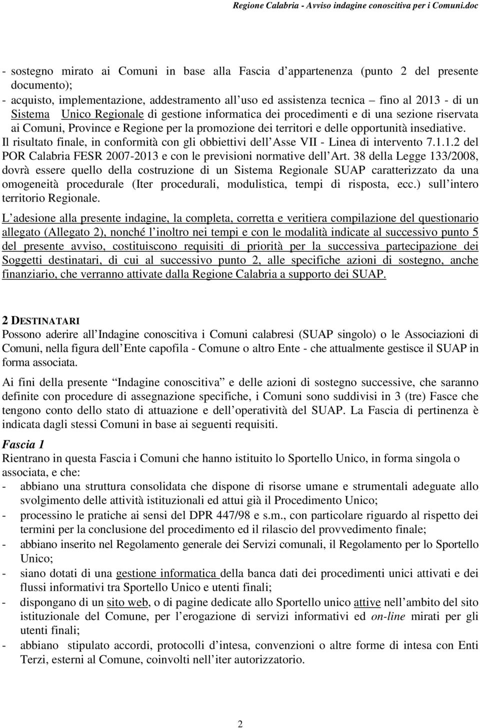 Il risultato finale, in conformità con gli obbiettivi dell Asse VII - Linea di intervento 7.1.1.2 del POR Calabria FESR 2007-2013 e con le previsioni normative dell Art.