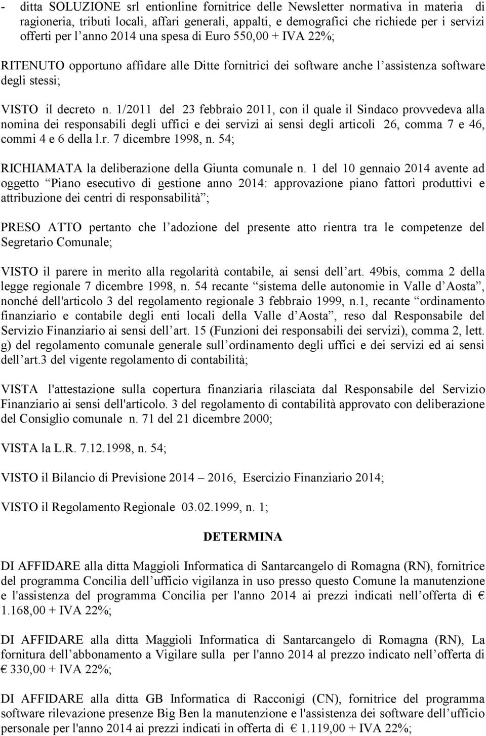 1/2011 del 23 febbraio 2011, con il quale il Sindaco provvedeva alla nomina dei responsabili degli uffici e dei servizi ai sensi degli articoli 26, comma 7 e 46, commi 4 e 6 della l.r. 7 dicembre 1998, n.